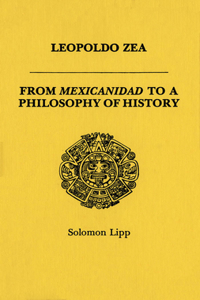 Leopoldo Zea: From Mexicanidad to a Philosophy of History