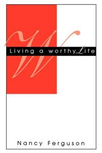 Living A Worthy Life
