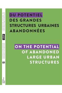 Du potentiel des grandes structures urbaines abandonnées / On the Potential of Abandoned Large Urban Structures