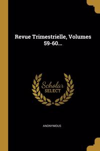 Revue Trimestrielle, Volumes 59-60...