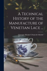 Technical History of the Manufacture of Venetian Lace ...