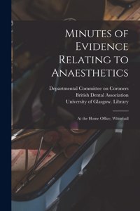 Minutes of Evidence Relating to Anaesthetics [electronic Resource]