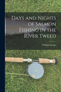 Days and Nights of Salmon Fishing in the River Tweed