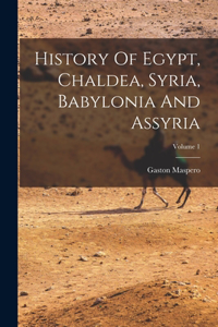 History Of Egypt, Chaldea, Syria, Babylonia And Assyria; Volume 1
