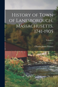 History of Town of Lanesborough, Massachusetts, 1741-1905; Volume 1