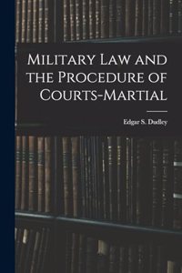 Military Law and the Procedure of Courts-Martial