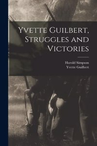 Yvette Guilbert, Struggles and Victories