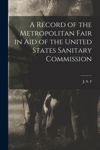 Record of the Metropolitan Fair in Aid of the United States Sanitary Commission