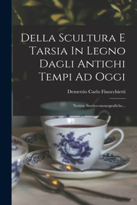 Della Scultura E Tarsia In Legno Dagli Antichi Tempi Ad Oggi