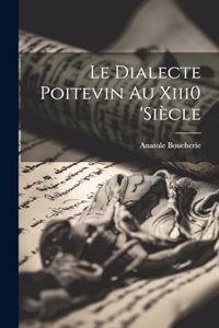 Le Dialecte Poitevin Au Xiii0 'siècle