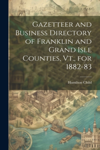 Gazetteer and Business Directory of Franklin and Grand Isle Counties, Vt., for 1882-83