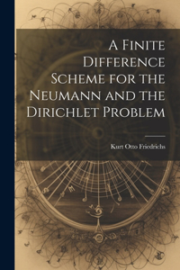 Finite Difference Scheme for the Neumann and the Dirichlet Problem