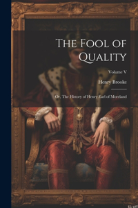 Fool of Quality; or, The History of Henry Earl of Moreland; Volume V