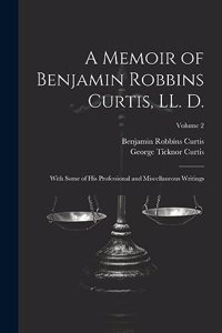 Memoir of Benjamin Robbins Curtis, LL. D.