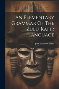 Elementary Grammar Of The Zulu-kafir Language
