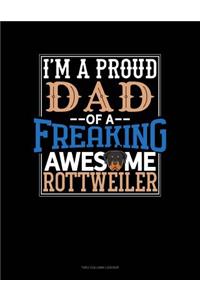 I Am A Proud Dad Of A Freaking Awesome Rottweiler