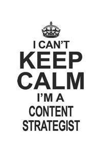 I Can't Keep Calm I'm A Content Strategist