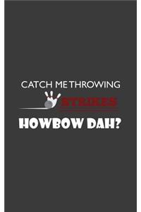 Catch Me Throwing Strikes Howbow Dah: Catch Me Throwing Strikes Howbow Dah? Funny Retro Bowling Notebook - Bowler Doodle Diary Book Gift Idea For Team, Lucky Player Boy Living On A Spare