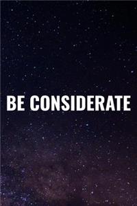 Be Considerate