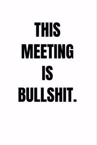 This Meeting Is Bullshit