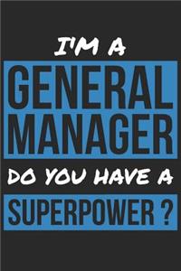 General Manager Notebook - I'm A General Manager Do You Have A Superpower? - Funny Gift for General Manager Journal