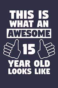 Blank Lined Journal, Notebook, Diary, Planner - This Is What An Awesome 15 Year Old Looks Like - 15th Birthday Gift For Boys And Girls