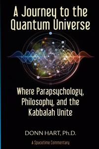 A Journey to the Quantum Universe; Where Parapsychology, Philosophy, and the Kabbalah Unite