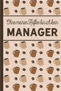 Ohne meinen Kaffee bin ich kein Manager