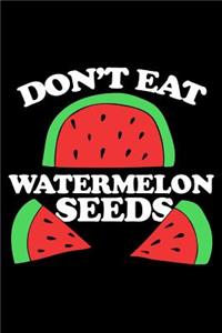 Don't Eat Watermelon Seeds