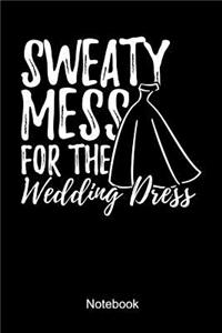 Sweaty Mess For The Wedding Dress Notebook