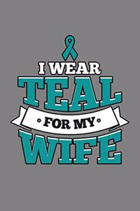I Wear Teal For My Wife