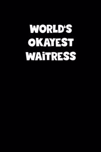 World's Okayest Waitress Notebook - Waitress Diary - Waitress Journal - Funny Gift for Waitress