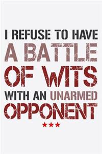 I Refuse To Have A Battle Of Wits With An Unarmed Opponent