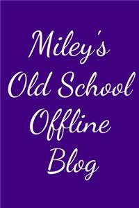 Miley's Old School Offline Blog