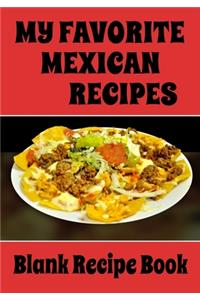 My Favorite Mexican Recipes - Blank Recipe Book