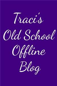 Traci's Old School Offline Blog