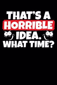 That's a Horrible Idea. What Time?
