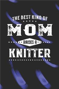 Best Kind Of Mom Raises A Knitter