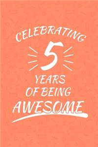 Celebrating 5 Years Of Being Awesome