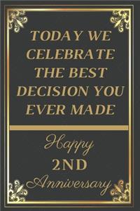 Today We Celebrate The Best Decision You Ever Made Happy 2nd Anniversary