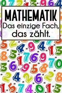 Mathematik - Das einzige Fach, das zählt.