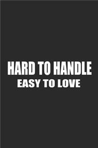 Hard to Handle Easy to Love