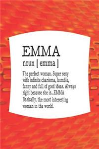 Emma Noun [ Emma ] the Perfect Woman Super Sexy with Infinite Charisma, Funny and Full of Good Ideas. Always Right Because She Is... Emma