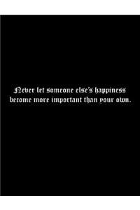 Never let someone else's happiness become more important than your own