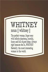 Whitney Noun [ Whitney ] the Perfect Woman Super Sexy with Infinite Charisma, Funny and Full of Good Ideas. Always Right Because She Is... Whitney