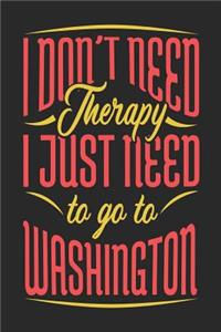 I Don't Need Therapy I Just Need To Go To Washington