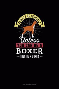 Always Be Yourself Unless You Can Be A Boxer Then Be A Boxer