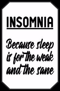 Insomnia Because sleep is for the weak and the sane
