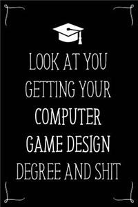 Look At You Getting Your Computer Game Design Degree And Shit