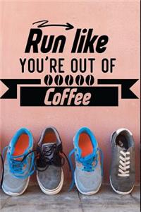 Run Like You're Out Of Coffee